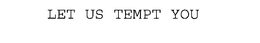 LET US TEMPT YOU trademark