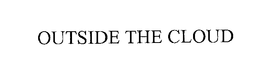 OUTSIDE THE CLOUD trademark
