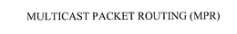 MULTICAST PACKET ROUTING (MPR) trademark