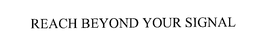 REACH BEYOND YOUR SIGNAL trademark