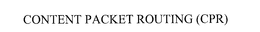CONTENT PACKET ROUTING (CPR) trademark