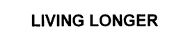 LIVING LONGER trademark