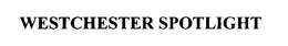 WESTCHESTER SPOTLIGHT trademark