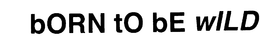 BORN TO BE WILD trademark