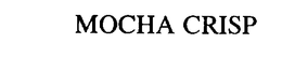 MOCHA CRISP trademark
