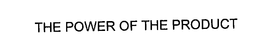 THE POWER OF THE PRODUCT trademark