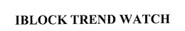 IBLOCK TREND WATCH trademark