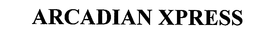 ARCADIAN XPRESS trademark