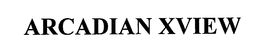 ARCADIAN XVIEW trademark
