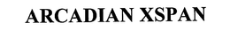 ARCADIAN XSPAN trademark