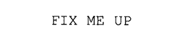 FIX ME UP trademark