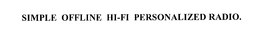 SIMPLE OFFLINE HI-FI PERSONALIZED RADIO. trademark