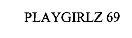 PLAYGIRLZ 69 trademark