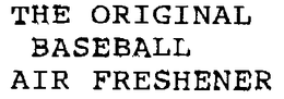 THE ORIGINAL BASEBALL AIR FRESHENER trademark