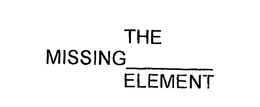 THE MISSING ELEMENT trademark