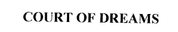COURT OF DREAMS trademark