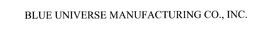 BLUE UNIVERSE MANUFACTURING CO., INC. trademark