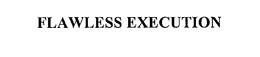 FLAWLESS EXECUTION trademark