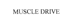 MUSCLE DRIVE trademark