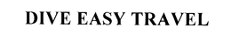 DIVE EASY TRAVEL trademark