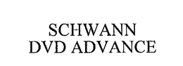 SCHWANN DVD ADVANCE trademark