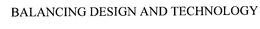 BALANCING DESIGN AND TECHNOLOGY trademark