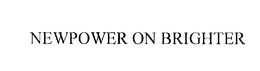 NEWPOWER ON BRIGHTER trademark