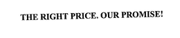 THE RIGHT PRICE. OUR PROMISE! trademark