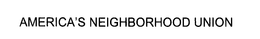 AMERICA'S NEIGHBORHOOD UNION trademark