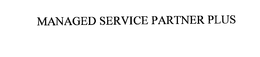MANAGED SERVICE PARTNER PLUS trademark