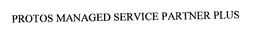 PROTOS MANAGED SERVICE PARTNER PLUS trademark