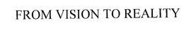 FROM VISION TO REALITY trademark