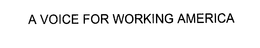 A VOICE FOR WORKING AMERICA trademark