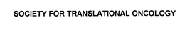 SOCIETY FOR TRANSLATIONAL ONCOLOGY trademark