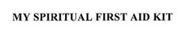 MY SPIRITUAL FIRST AID KIT trademark