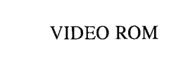 VIDEO ROM trademark