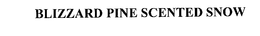 BLIZZARD PINE SCENTED SNOW trademark