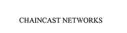 CHAINCAST NETWORKS trademark