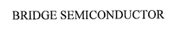BRIDGE SEMICONDUCTOR trademark