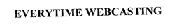 EVERYTIME WEBCASTING trademark