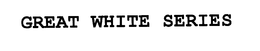 GREAT WHITE SERIES trademark