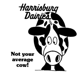 HARRISBURG DAIRIES NOT YOUR AVERAGE COW! trademark