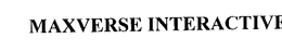 MAXVERSE INTERACTIVE trademark