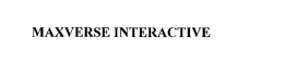 MAXVERSE INTERACTIVE trademark