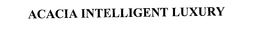 ACACIA INTELLIGENT LUXURY trademark