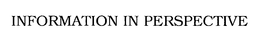 INFORMATION IN PERSPECTIVE trademark