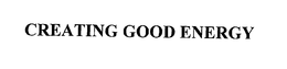 CREATING GOOD ENERGY trademark