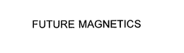 FUTURE MAGNETICS trademark