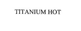 TITANIUM HOT trademark