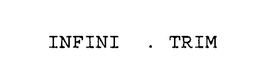 INFINI TRIM trademark